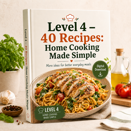 Level 4 – 40 Recipes: Home Cooking Made Simple